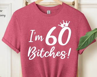 I'm 60 Bitches Shirt, She's 60 Bitches, 60th Birthday Shirt, 60 Birthday Shirt, 60th Birthday Gift, 60th birthday gifts for women, She is 60