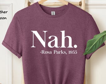 Nah Rosa Parks Shirt, Nah T-Shirt, R.Parks Shirt, Civil Rights T Shirt, Activist Shirt, Black Lives Tee, Justice Shirt, Equal Rights Shirt