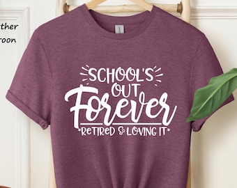 Teacher Retirement Shirt, School's Out Forever, Teacher Shirt, Gift For Teacher, Retirement Gift, Retired Teacher Gift, Retired Teacher