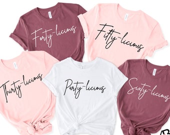 Thirty-Forty-Fifty-Sixty licious Shirt,30th,40th,50th,60th Birthday Shirt, Birthday Group Shirts, Birthday Crew, Birthday Squad,Birthday AF