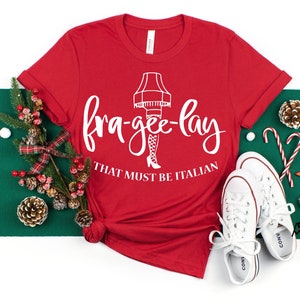 Fra Gee Lay Shirt, Fra Gee Lay That Must Be Italian, Leg Lamp Shirt, Christmas Shirt, Christmas Vacation Shirt, Funny Christmas Gift Shirt