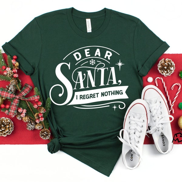 Dear Santa I Regret Nothing Shirt, Christmas Santa Shirt, Christmas Tree Shirt, Merry Christmas Tee, Santa Shirt, Funny Christmas Tee