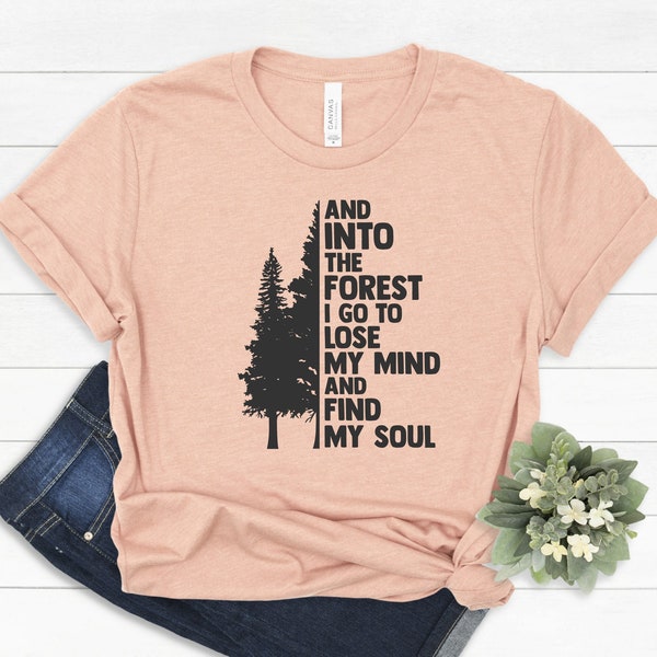 Pine Tree Shirt, And Into The Forest I Go To Lose My Mind And Find My Soul Shirt, Forest Shirt, Camping Shirt,Wanderlust Shirt, #392