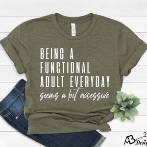 Being A Functional Adult Everyday Seems A Bit Excessive Shirt, Day Drinking Shirt, Adulting Shirt, Sarcastic Shirt, Funny Womens Shirt