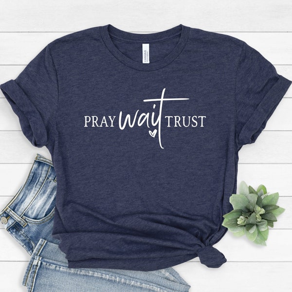 Pray Wait Trust Shirt, Bible Study Shirt, Christian, Faith Shirt, Religious Shirt, Motivational Christian Shirt, Christian Shirt #113