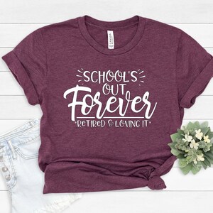 Teacher Retirement Shirt, School's Out Forever, Teacher Shirt, Gift For Teacher, Retired Teacher Gift, Retirement Gift, Retired Teacher