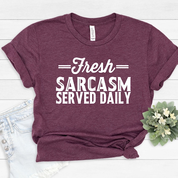 Fresh Sarcasm Served Daily Shirt, Sarcastic Shirt, Sassy Shirt, Shirts for Mom, Funny Shirt, Sarcastic T-shirt, Funny Gift Shirt #181