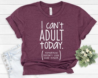 I Can’t Adult Today Shirt, Sarcastic Shirt, Fun Fact Shirt, Sarcasm shirt, Adult Shirt, I Can’t Adult Today Tshirt, Sarcastic Shirt #94
