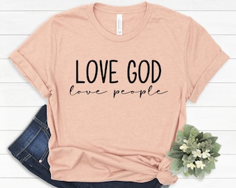 Love God Love God love People Shirt, Christian Shirts, Religion Shirt, Christian Shirts For Women, Be Kind Shirt, Motivational T-Shirt #147