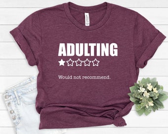 Adulting Would no Recommend, Adulting Shirt, Funny Adulting Shirt, Graduation Shirt, Graduation Gift, Funny Graduation, Sarcasm lovers #183