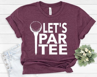 Let's Par Tee Shirt, Golf Shirt, Golfer Shirt, Sports Shirt, Golf Lover Shirt, Gift for Golfer, Partee Shirt, Golf Partee shirt #296