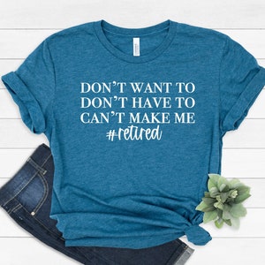 I'm Retired T-shirt, Retired T-Shirts, Retired 2022 Shirt, Retirement Gift, Teacher Retirement, I Dont Want To, I Dont Have To, #385