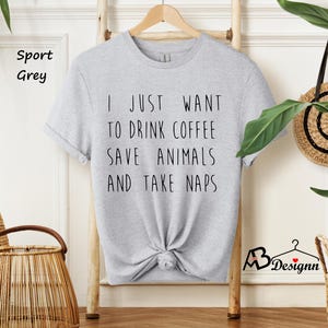 I Just want to Drink Coffee, Save Animals, and Take Naps Shirt, Coffee Lover Shirt, Animal Lover Shirt, Sleeper Shirt