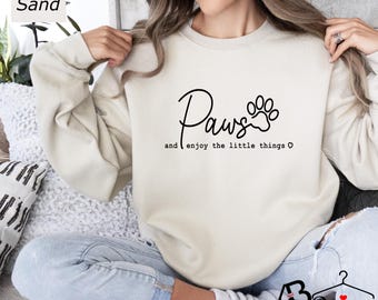 Paws And Enjoy The Little Things Sweatshirt, Dog Quote Sweatshirt, Dog Mom Sweatshirt, Dog Owner's Sweatshirt, Motivational Quote Shirt