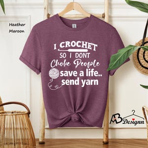 I Crochet So I Don't Choke People Shirt, Save A Life Send Yarn Shirt, Knitting Shirt, Crochet Lover, Knitting Gift, Crochet Gift For Her image 2