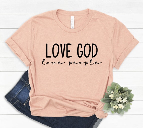 Love God Love God love People Shirt, Christian Shirts, Religion Shirt, Christian Shirts For Women, Be Kind Shirt, Motivational T-Shirt #147