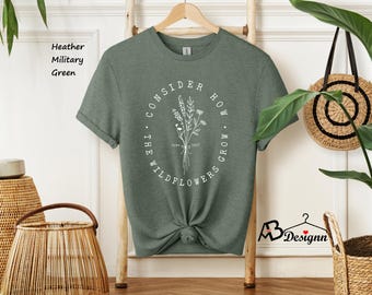 Bible Verse Shirt, Wildflower Shirt, Luke 12:27 Shirt, Consider How Wild Flowers Grow, Women Christian Shirt, Floral Shirt, Christian Gift