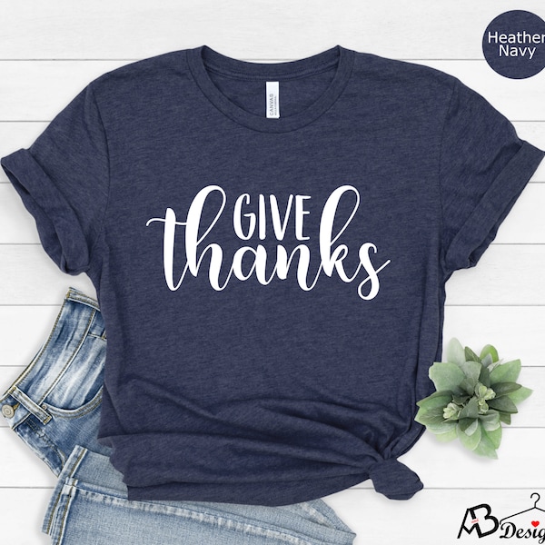 Give Thanks Shirt, Thankful Shirt, Thanksgiving Shirt, Cute Fall Shirt,Happy Thanksgiving Gift,Give Thanks,Fall Shirt For Women,Autumn Vibes