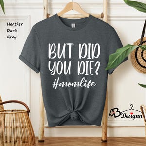 But Did You Die Shirt, Mom Life Shirt, Funny Mom Shirt, Tired Mom Shirt,Introvert Shirt,Did You Die Shirt, Sarcastic Mom Tee,Cute Mom Shirts