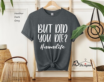 But Did You Die Shirt, Mom Life Shirt, Funny Mom Shirt, Tired Mom Shirt,Introvert Shirt,Did You Die Shirt, Sarcastic Mom Tee,Cute Mom Shirts