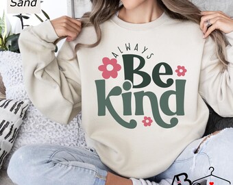 Be Kind Sweatshirt, Women Sweatshirt, Gift for Her, Inspirational Sweatshirt, Fall Sweatshirt, Christmas Gift, Ink and Quotes