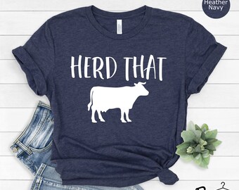 Herd That Shirt, Cow Shirt, Funny Cow Shirt, Farm House Shirt, Farm Life Tee, Western Shirt, Country Shirt, Farming Shirt, Novelty Gift Tee