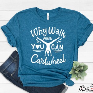 Why Walk When You Can Cartwheel Shirt, Gymnastics Gifts, Sport Tee, Gym Shirt, Gymnastic Lover Shirt, PE Teacher Shirt,Gymnastics Coach Gift