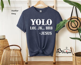 Yolo Lol, JK, BRB… Jesus, Funny Christian Shirt, Religion Gift, Easter Shirt, Easter Gifts, Religious Shirt,Humorous Jesus Saying Shirt #156