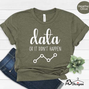 May include: A green t-shirt with the text "data or it didn't happen" and a line graph. The shirt is made of a soft, comfortable material.