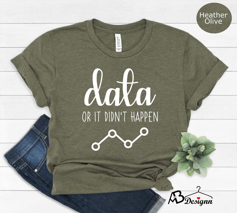 May include: A green t-shirt with the text "data or it didn't happen" and a line graph. The shirt is made of a soft, comfortable material.