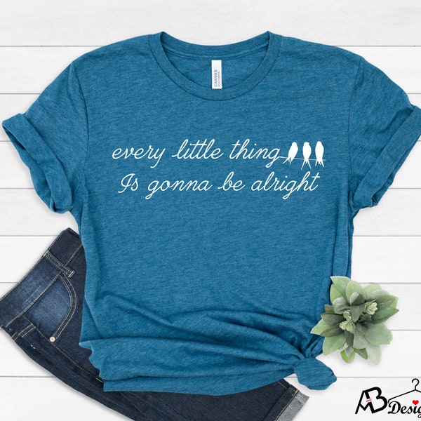 Three Little Bird Shirt, Every Little Thing Gonna Be Alright, Peace Shirt, Song Lyrics Tee, Reggae T-Shirt,  Reggae Tee, Little Birds, 580