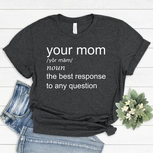 Your mom funny tshirt, your mom shirt, your mom tshirt, your mom sarcastic tshirt,sarcasm lover shirt, sarcastic shirt, teenager funny shirt image 4