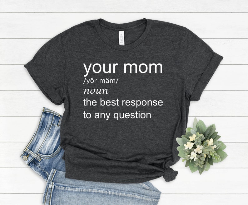 Your mom funny tshirt, your mom shirt, your mom tshirt, your mom sarcastic tshirt,sarcasm lover shirt, sarcastic shirt, teenager funny shirt image 4