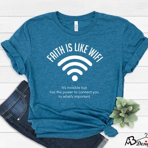 Faith Shirt, Faith Is Like WiFi Shirt, Religious Shirt, Christian Shirt,Church Shirt, Jesus Shirt, Faith Gift, Connection Shirt,Religion Tee
