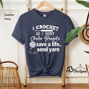 I Crochet So I Don't Choke People Shirt, Save A Life Send Yarn Shirt, Knitting Shirt, Crochet Lover, Knitting Gift, Crochet Gift For Her image 3