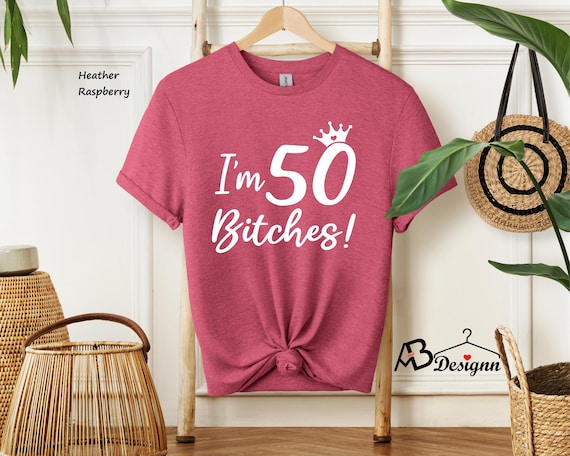 I'm 50 Bitches Shirt, 50 Years Old Shirt, 50th Birthday Shirt, 50th Birthday, 50th Birthday Gift For Women and Men, 50 Years Old Shirt