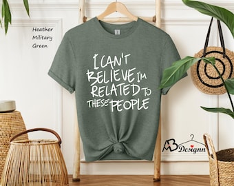 Family Reunion Shirts, Family Vacation Shirts, I Can't Believe I'm Related To These People Shirt,  Family Trip Shirts, Funny Family Shirts
