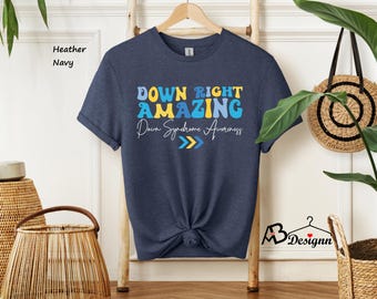 Down Right Amazing Shirt, Down Syndrome Awareness Shirt, Down Syndrome Support Shirt, Down Syndrome Day, Extra Chromosome Shirt, T21 Shirt