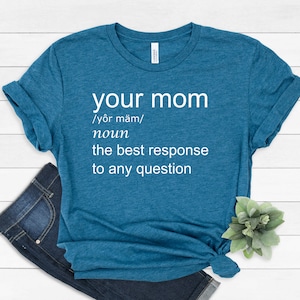 Your mom funny tshirt, your mom shirt, your mom tshirt, your mom sarcastic tshirt,sarcasm lover shirt, sarcastic shirt, teenager funny shirt image 5