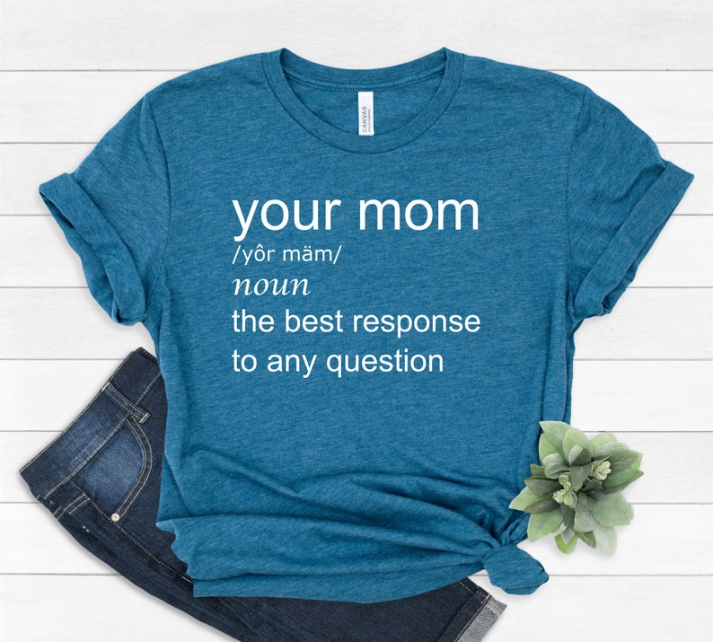 Your mom funny tshirt, your mom shirt, your mom tshirt, your mom sarcastic tshirt,sarcasm lover shirt, sarcastic shirt, teenager funny shirt image 5