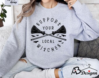 Support Your Local Witches Sweatshirt, Halloween Sweatshirt, Funny Halloween Sweatshirt, Witch Sweatshirt, Halloween Sweater,Halloween Gifts