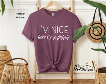 I'm Nice, Pero No Te Pases T-Shirt, Buena shirt, Spanglish T-shirt, Spanish T-shirt, Mexican Shirt, Mexican American gifts, Latina shirt