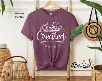 Perhaps You Were Created Shirt, Christian Shirts, Esther 4:14 Shirt, Chosen Shirt, Faith Shirt, Christian Apparel, Christian Clothing #237