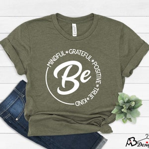 Be Mindfulness Shirt, Be Kind, Inspirational T-Shirt, Spiritual Shirt, Positive Quotes, Happiness Tee, Kindness Shirt, Positive Thinking Tee