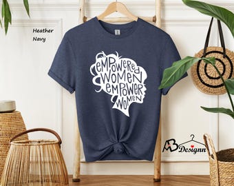 Empowered Women Empower Women Shirt, Girl Power Shirt, Feminist Shirt, Women Empowerment Shirt, Womens Rights Shirt, Inspirational Shirts
