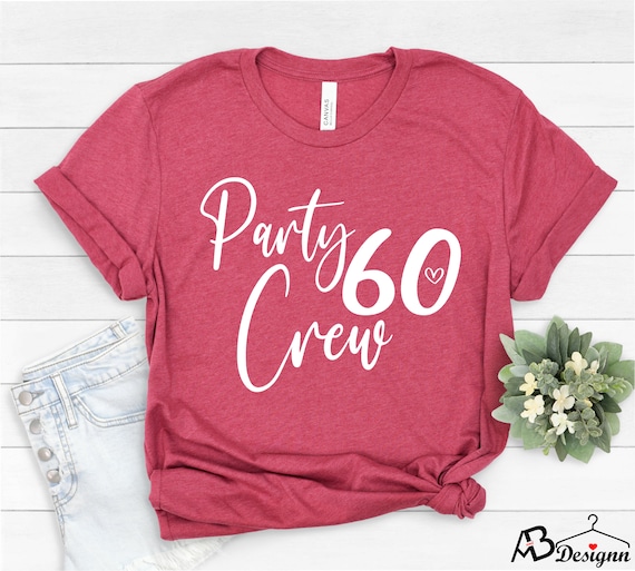 60th Shirt, 60 Party Crew Shirt, 60 Birthday Shirt, 60th Birthday Tee Women, 60 and Fabulous ,Gift Shirt, 60th birthday Shirt