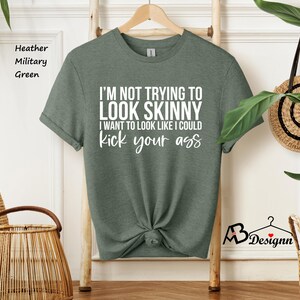 I'm Not Trying To Look Skinny Shirt, I Want To Look Like I Could Kick Your Ass Tee, Funny Workout Shirt, Gym Tee, Fitness Tee, Sport Shirts afbeelding 5