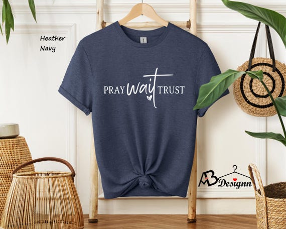 Pray Wait Trust Shirt, Bible Study Shirt, Christian, Faith Shirt, Religious Shirt, Motivational Christian Shirt, Christian Shirt #113