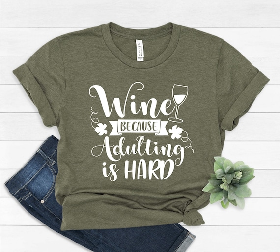 Wine because adulting is hard Shirt, Funny Wine Shirt, Sarcastic Shirt, Wine Shirt, Wine Lover Gift,  Wine Drinker Shirt,Wine Lover tee #220