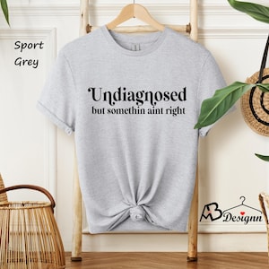 Undiagnosed But Something Ain&#39;t Right Shirt, Funny Saying Shirt, Anxiety Shirt,Mental Health Shirt,Humorous Shirt,Sarcastic Tee,Funny Quote
